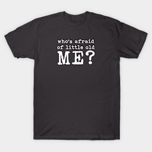 Who’s Afraid of Little Old Me T-Shirt